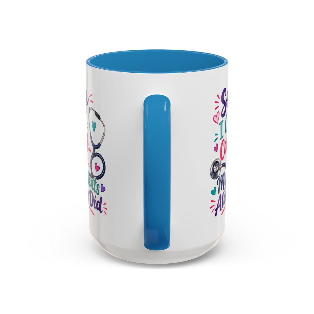 Coffee Mug - "Sorry I Can't Call Off... My Patients Already Did" Nurse Stethoscope Gift (11/15 oz)