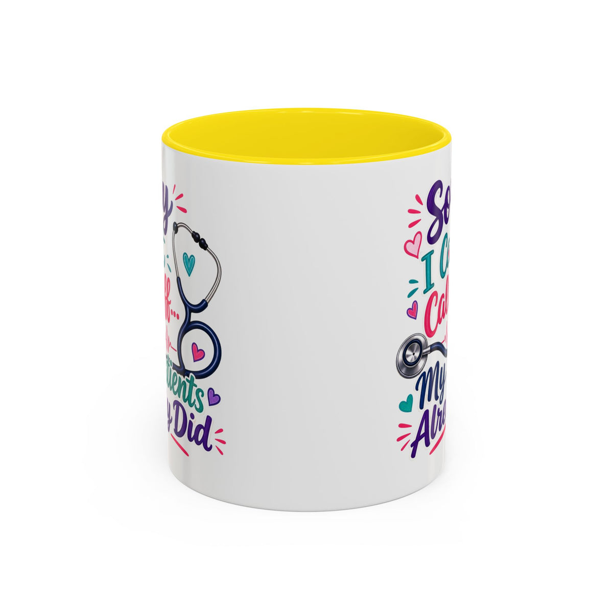 Coffee Mug - "Sorry I Can't Call Off... My Patients Already Did" Nurse Stethoscope Gift (11/15 oz)