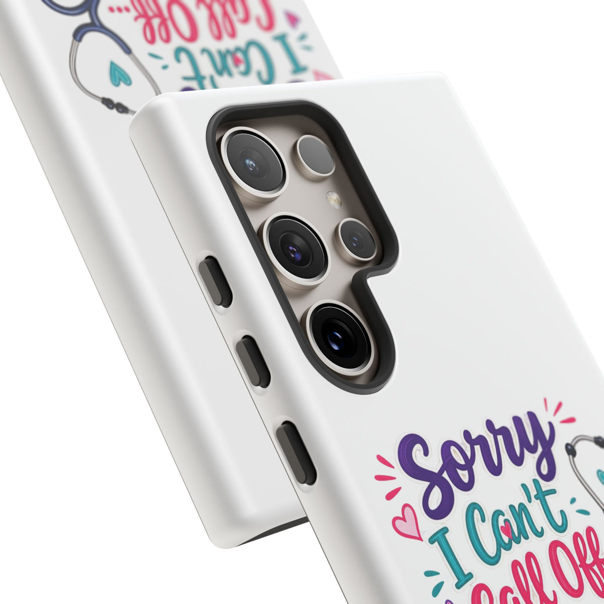 Phone Case - "Sorry I Can't Call Off... My Patients Already Did" Nurse Stethoscope Design
