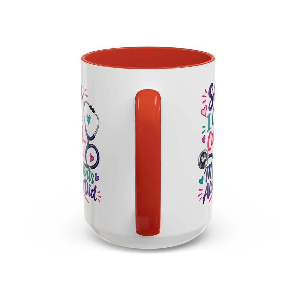 Coffee Mug - "Sorry I Can't Call Off... My Patients Already Did" Nurse Stethoscope Gift (11/15 oz)
