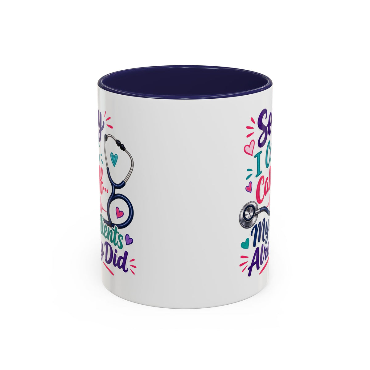 Coffee Mug - "Sorry I Can't Call Off... My Patients Already Did" Nurse Stethoscope Gift (11/15 oz)