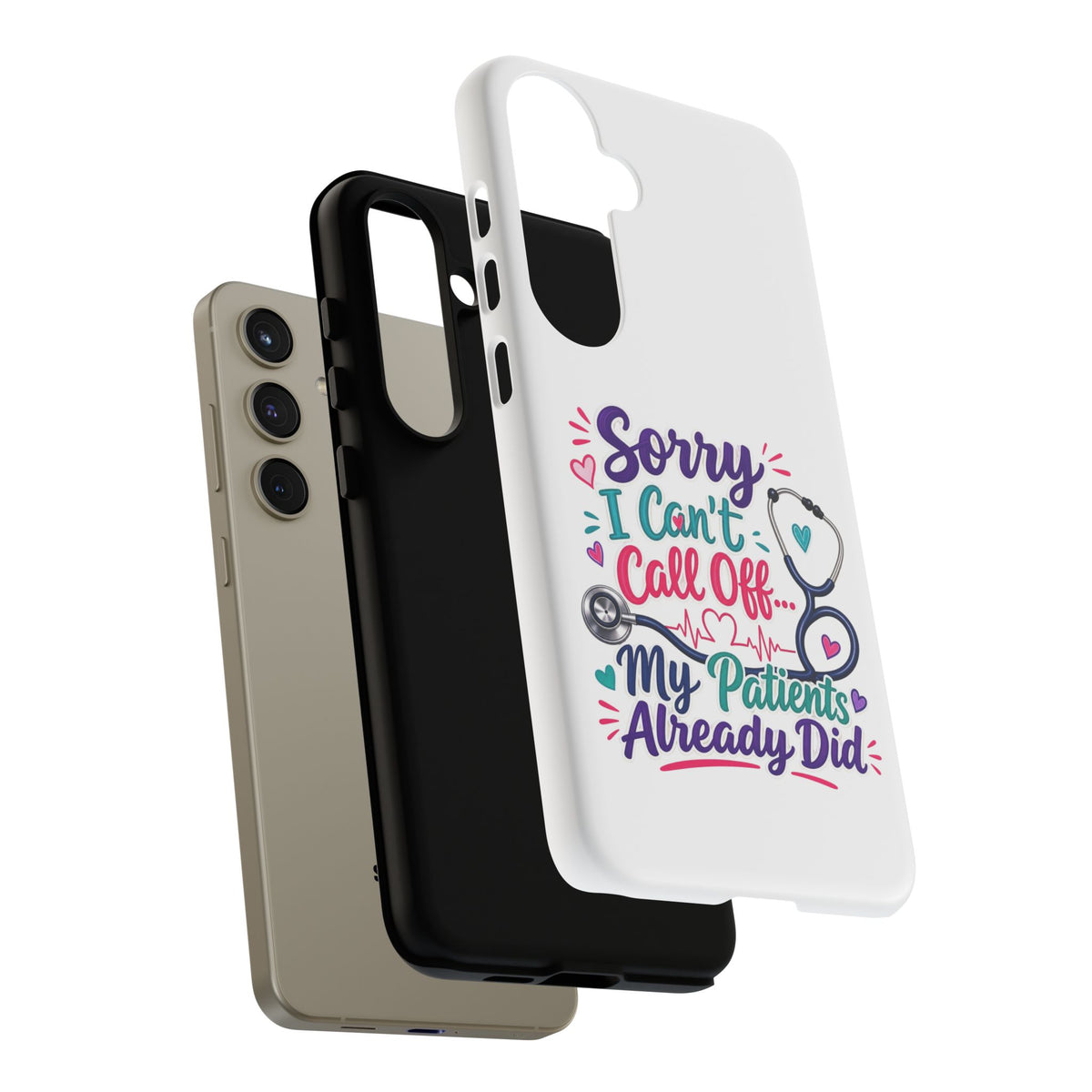 Phone Case - "Sorry I Can't Call Off... My Patients Already Did" Nurse Stethoscope Design