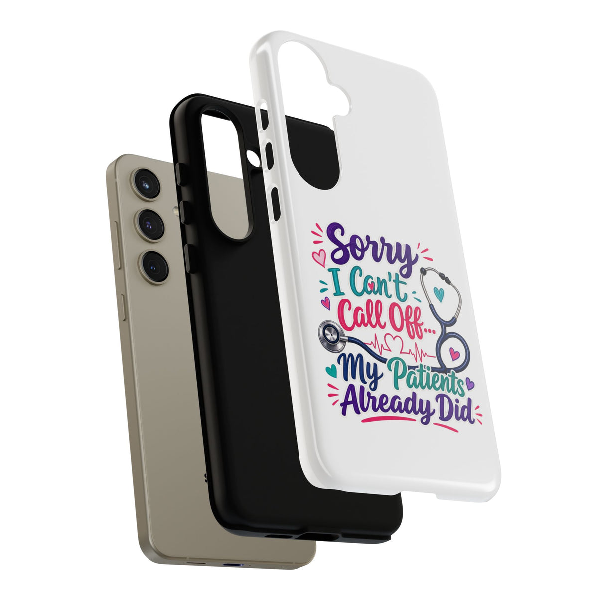 Phone Case - "Sorry I Can't Call Off... My Patients Already Did" Nurse Stethoscope Design