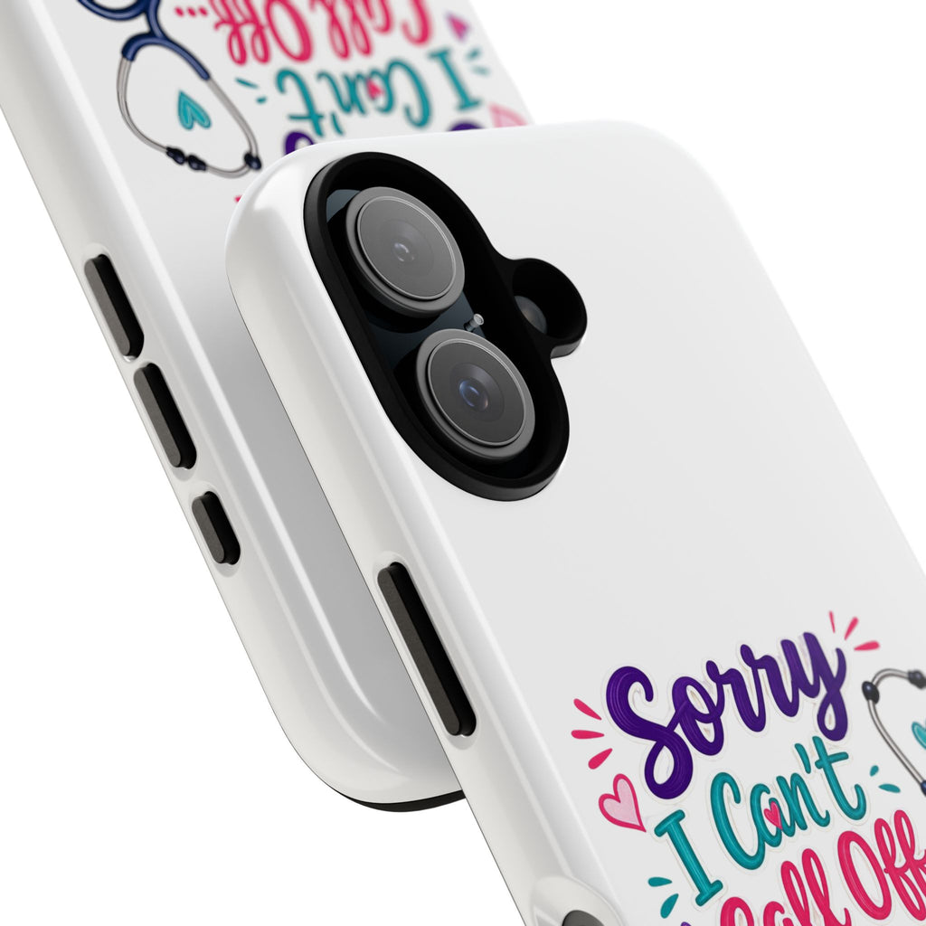 Phone Case - "Sorry I Can't Call Off... My Patients Already Did" Nurse Stethoscope Design
