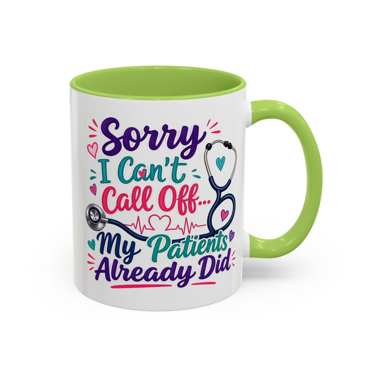 Coffee Mug - "Sorry I Can't Call Off... My Patients Already Did" Nurse Stethoscope Gift (11/15 oz)