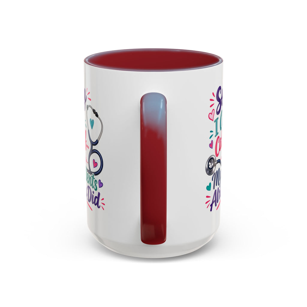 Coffee Mug - "Sorry I Can't Call Off... My Patients Already Did" Nurse Stethoscope Gift (11/15 oz)