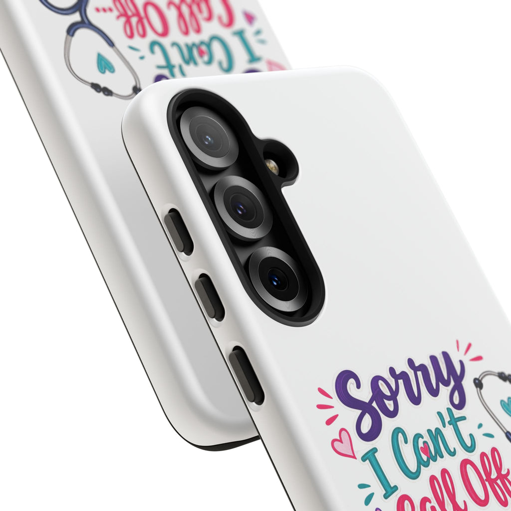 Phone Case - "Sorry I Can't Call Off... My Patients Already Did" Nurse Stethoscope Design