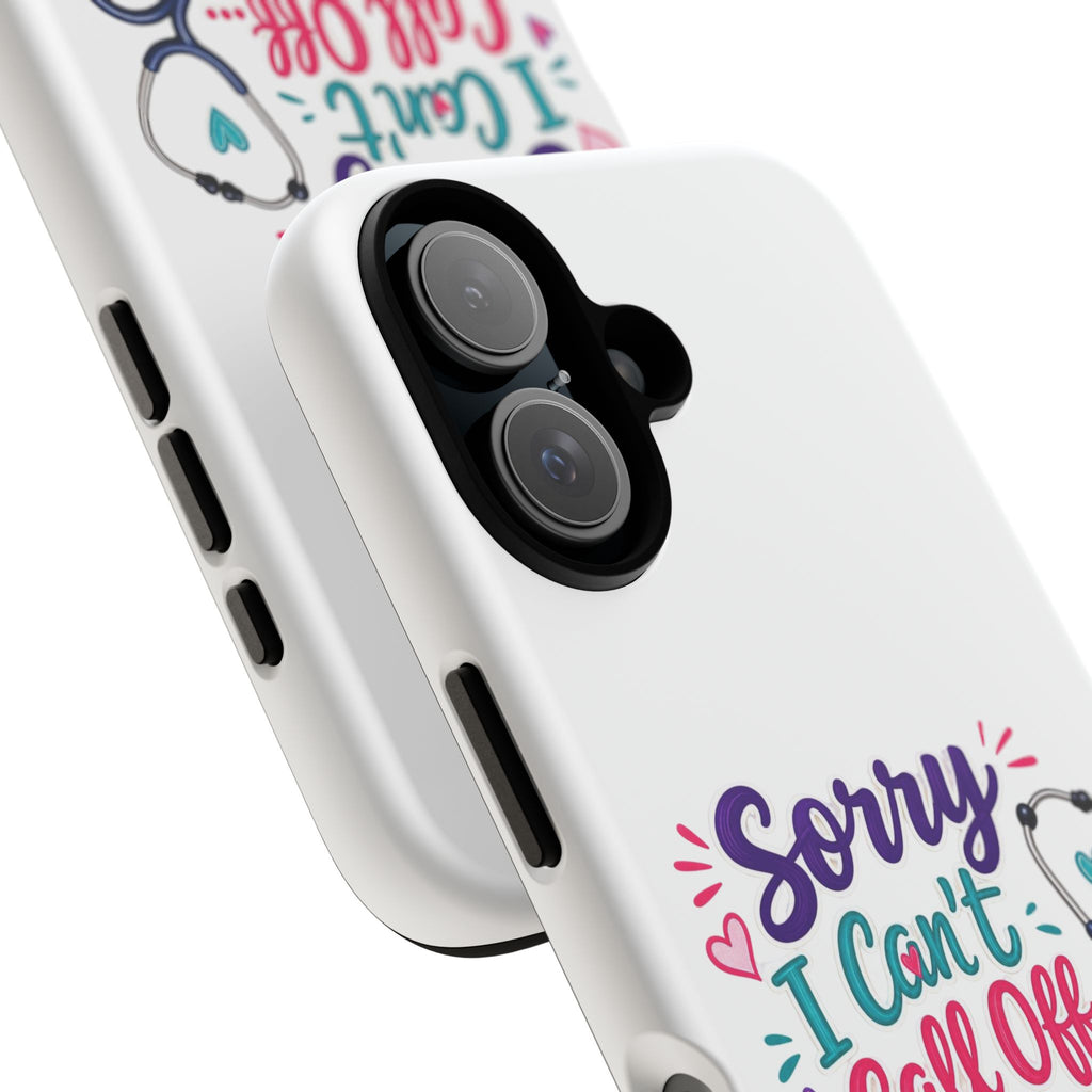 Phone Case - "Sorry I Can't Call Off... My Patients Already Did" Nurse Stethoscope Design