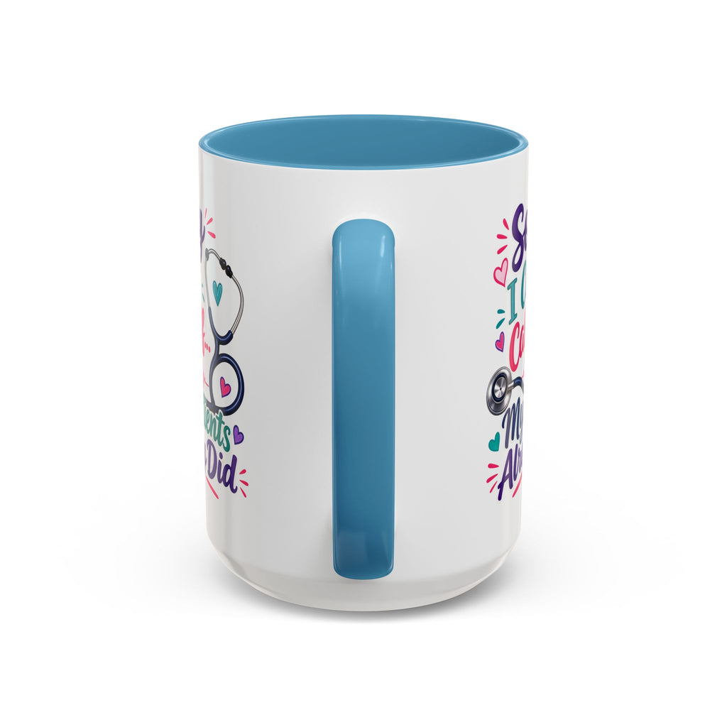 Coffee Mug - "Sorry I Can't Call Off... My Patients Already Did" Nurse Stethoscope Gift (11/15 oz)