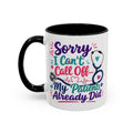 Coffee Mug - "Sorry I Can't Call Off... My Patients Already Did" Nurse Stethoscope Gift (11/15 oz)
