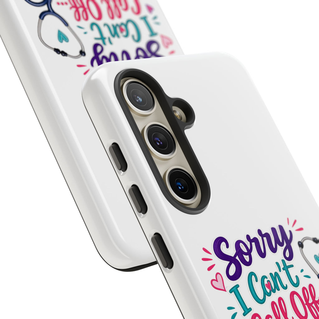 Phone Case - "Sorry I Can't Call Off... My Patients Already Did" Nurse Stethoscope Design