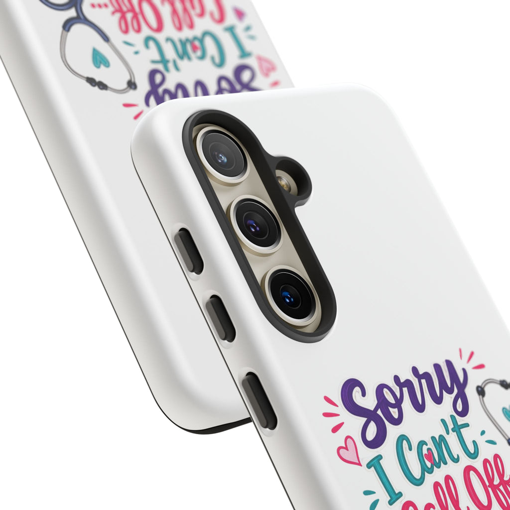 Phone Case - "Sorry I Can't Call Off... My Patients Already Did" Nurse Stethoscope Design