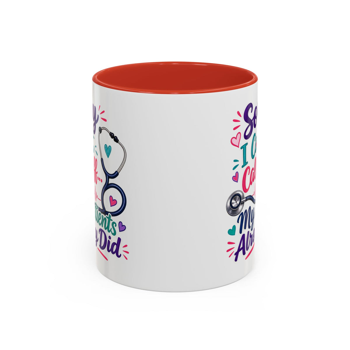 Coffee Mug - "Sorry I Can't Call Off... My Patients Already Did" Nurse Stethoscope Gift (11/15 oz)