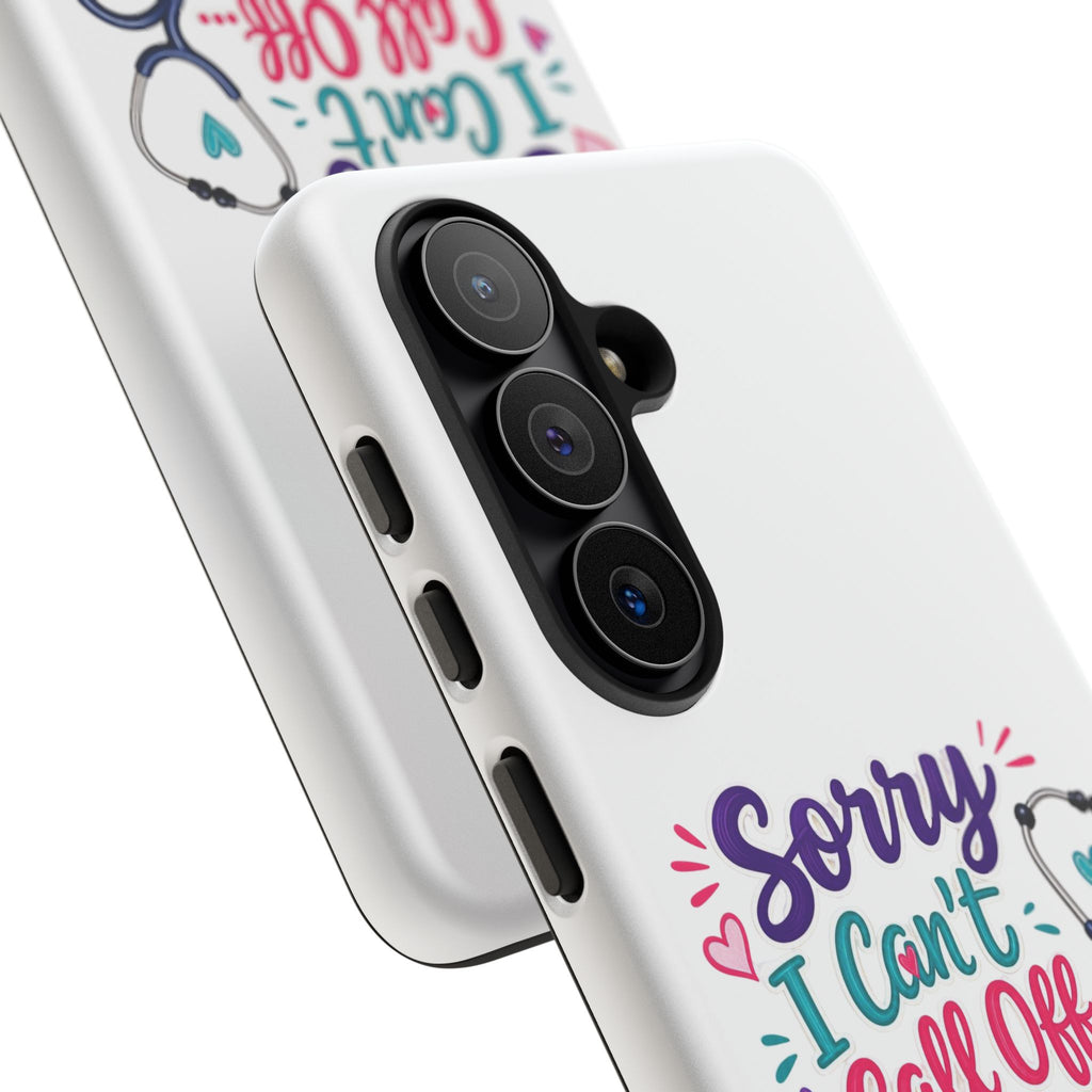 Phone Case - "Sorry I Can't Call Off... My Patients Already Did" Nurse Stethoscope Design