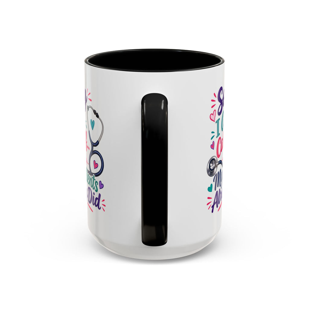 Coffee Mug - "Sorry I Can't Call Off... My Patients Already Did" Nurse Stethoscope Gift (11/15 oz)