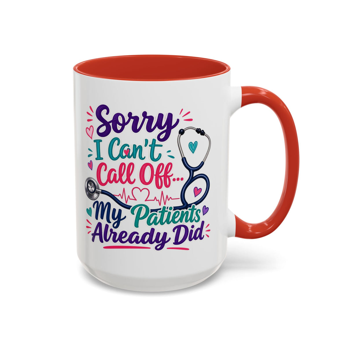 Coffee Mug - "Sorry I Can't Call Off... My Patients Already Did" Nurse Stethoscope Gift (11/15 oz)