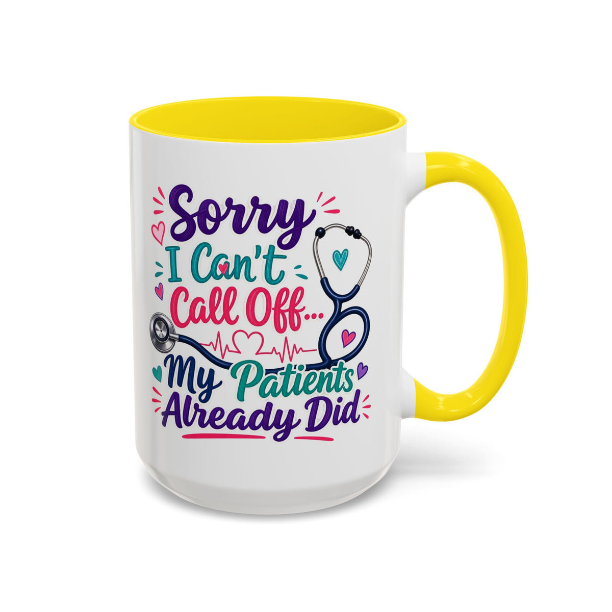 Coffee Mug - "Sorry I Can't Call Off... My Patients Already Did" Nurse Stethoscope Gift (11/15 oz)