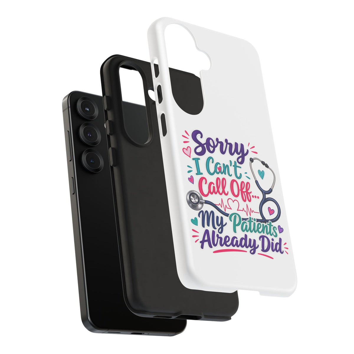 Phone Case - "Sorry I Can't Call Off... My Patients Already Did" Nurse Stethoscope Design