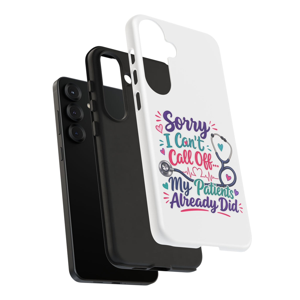 Phone Case - "Sorry I Can't Call Off... My Patients Already Did" Nurse Stethoscope Design
