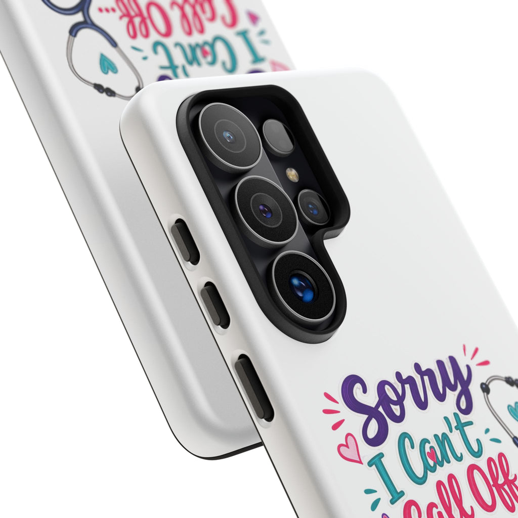 Phone Case - "Sorry I Can't Call Off... My Patients Already Did" Nurse Stethoscope Design