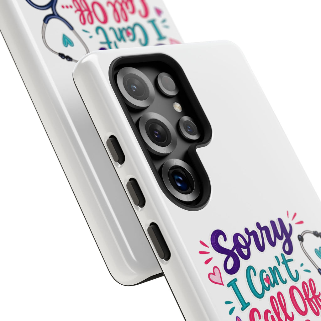 Phone Case - "Sorry I Can't Call Off... My Patients Already Did" Nurse Stethoscope Design