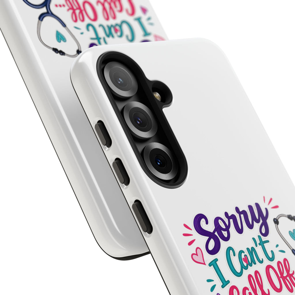 Phone Case - "Sorry I Can't Call Off... My Patients Already Did" Nurse Stethoscope Design