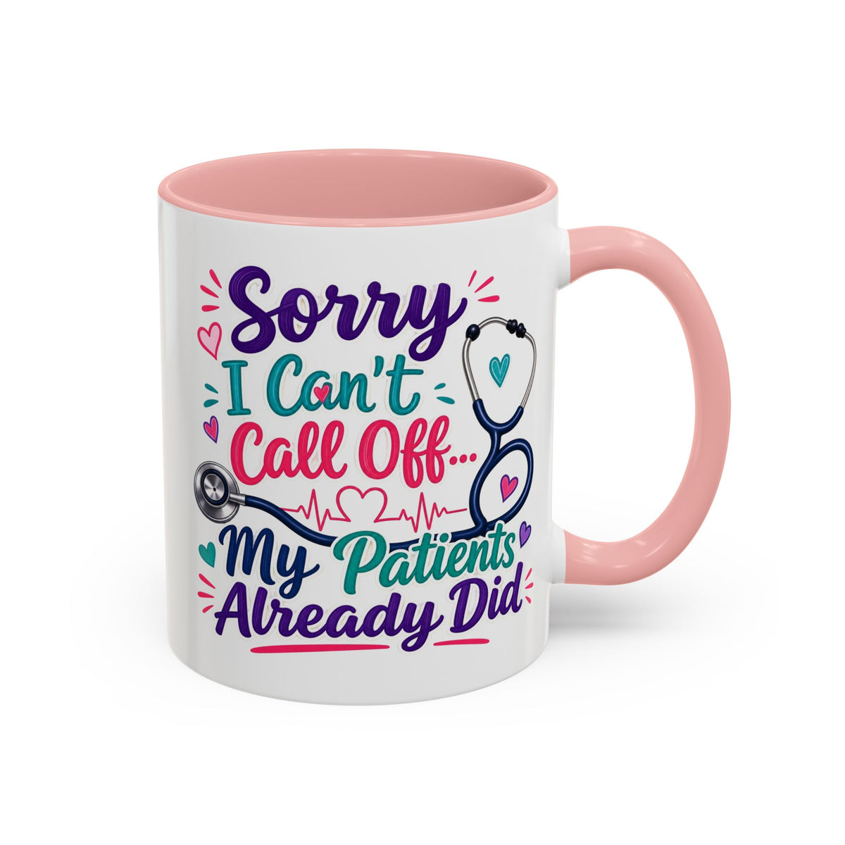 Coffee Mug - "Sorry I Can't Call Off... My Patients Already Did" Nurse Stethoscope Gift (11/15 oz)