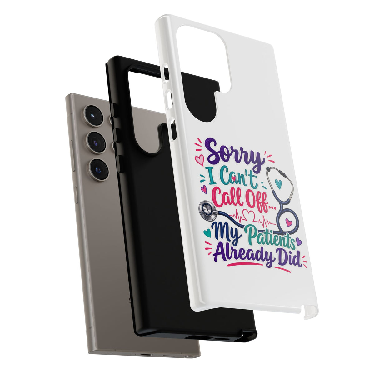 Phone Case - "Sorry I Can't Call Off... My Patients Already Did" Nurse Stethoscope Design