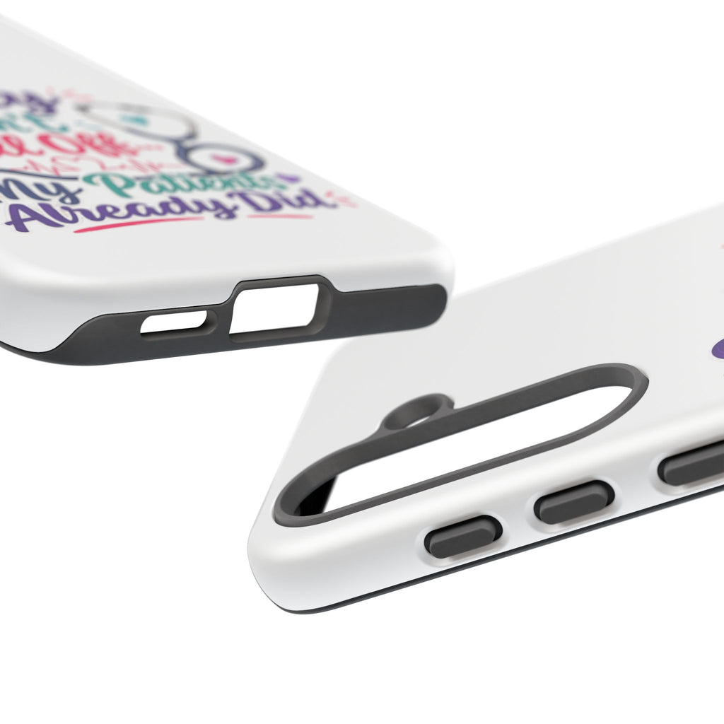 Phone Case - "Sorry I Can't Call Off... My Patients Already Did" Nurse Stethoscope Design