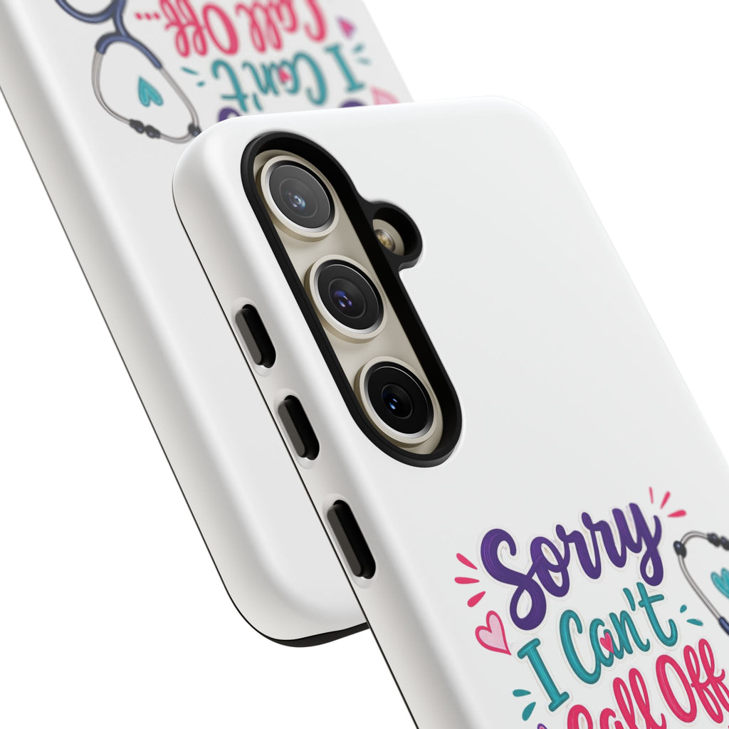 Phone Case - "Sorry I Can't Call Off... My Patients Already Did" Nurse Stethoscope Design