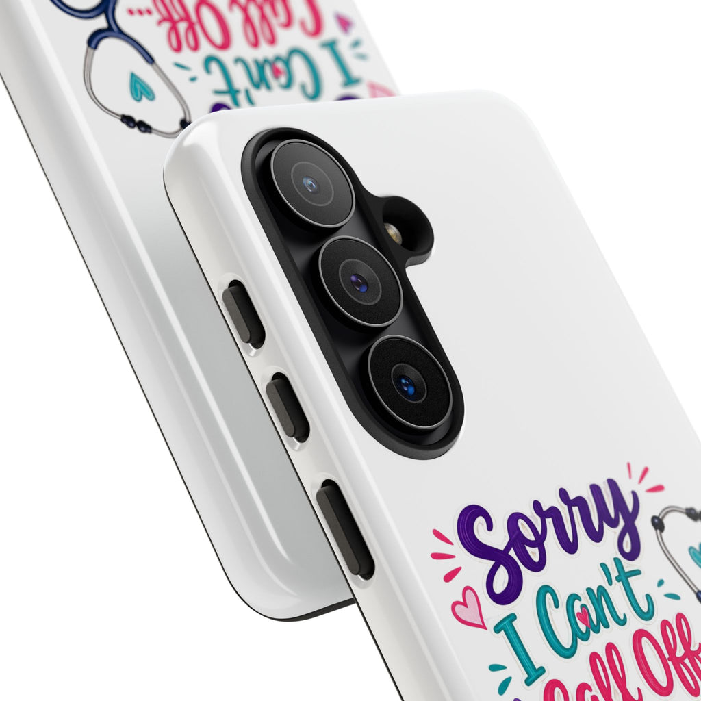 Phone Case - "Sorry I Can't Call Off... My Patients Already Did" Nurse Stethoscope Design