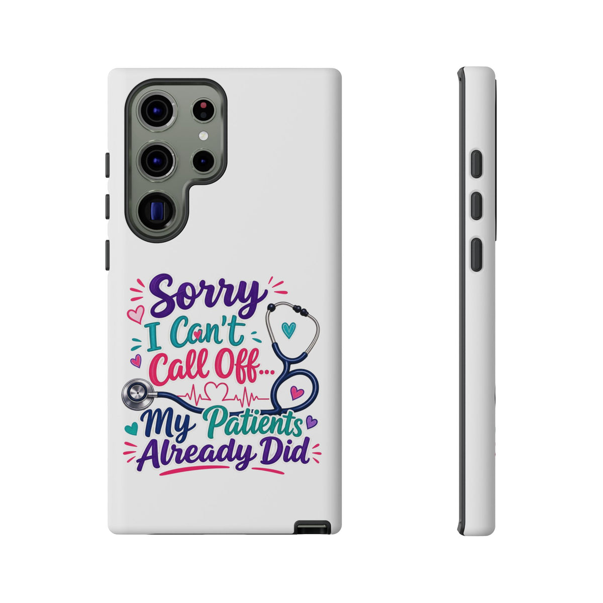 Phone Case - "Sorry I Can't Call Off... My Patients Already Did" Nurse Stethoscope Design