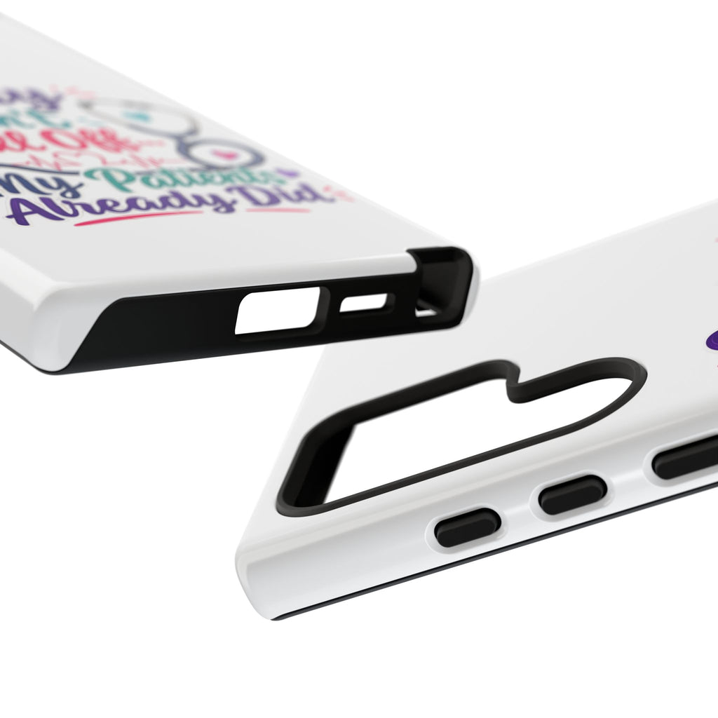 Phone Case - "Sorry I Can't Call Off... My Patients Already Did" Nurse Stethoscope Design
