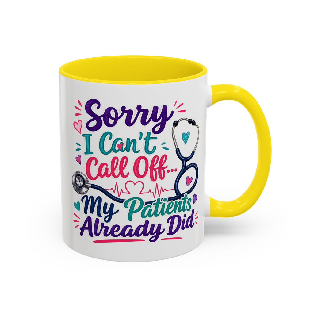 Coffee Mug - "Sorry I Can't Call Off... My Patients Already Did" Nurse Stethoscope Gift (11/15 oz)