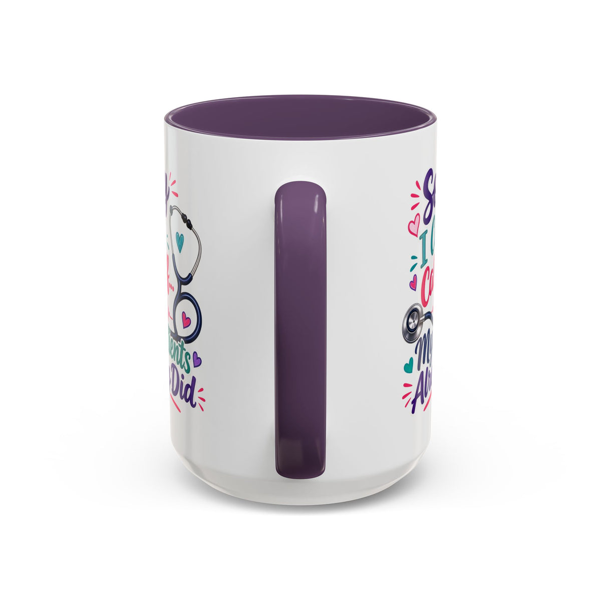 Coffee Mug - "Sorry I Can't Call Off... My Patients Already Did" Nurse Stethoscope Gift (11/15 oz)