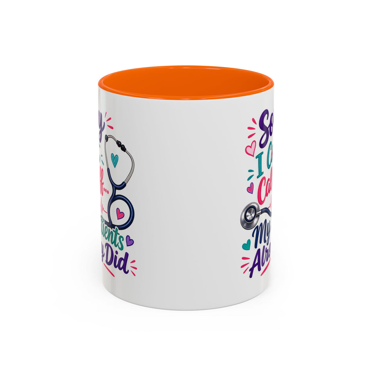 Coffee Mug - "Sorry I Can't Call Off... My Patients Already Did" Nurse Stethoscope Gift (11/15 oz)