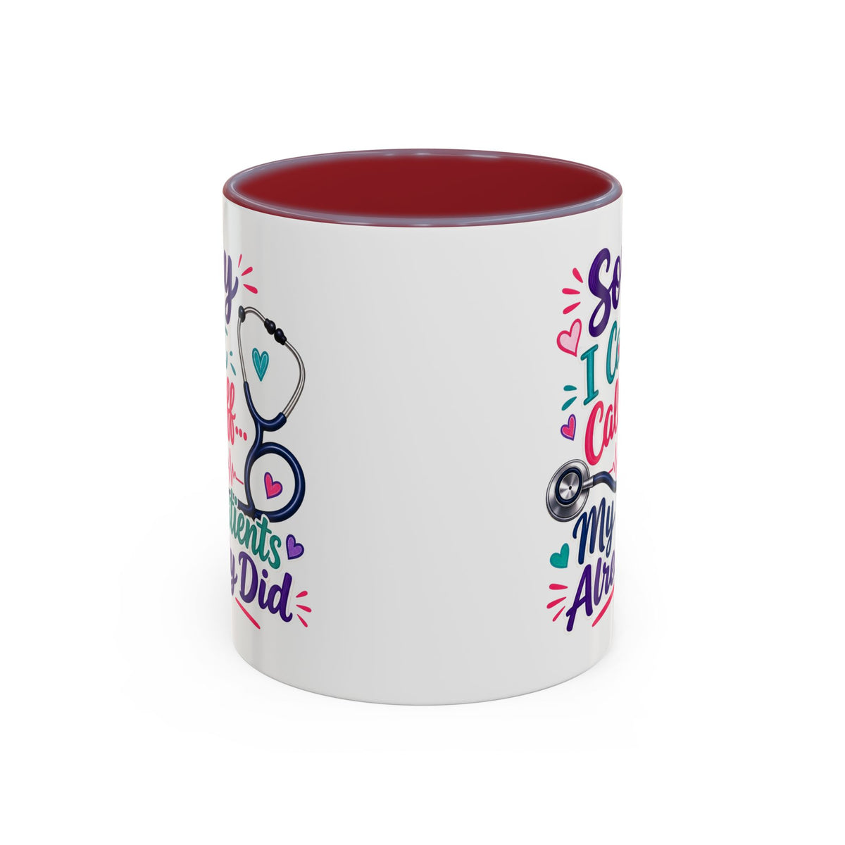 Coffee Mug - "Sorry I Can't Call Off... My Patients Already Did" Nurse Stethoscope Gift (11/15 oz)