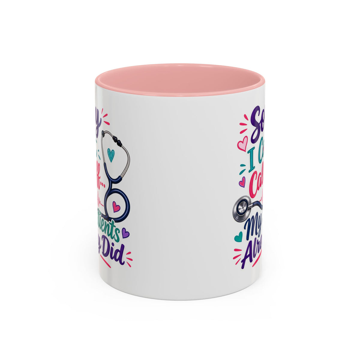 Coffee Mug - "Sorry I Can't Call Off... My Patients Already Did" Nurse Stethoscope Gift (11/15 oz)