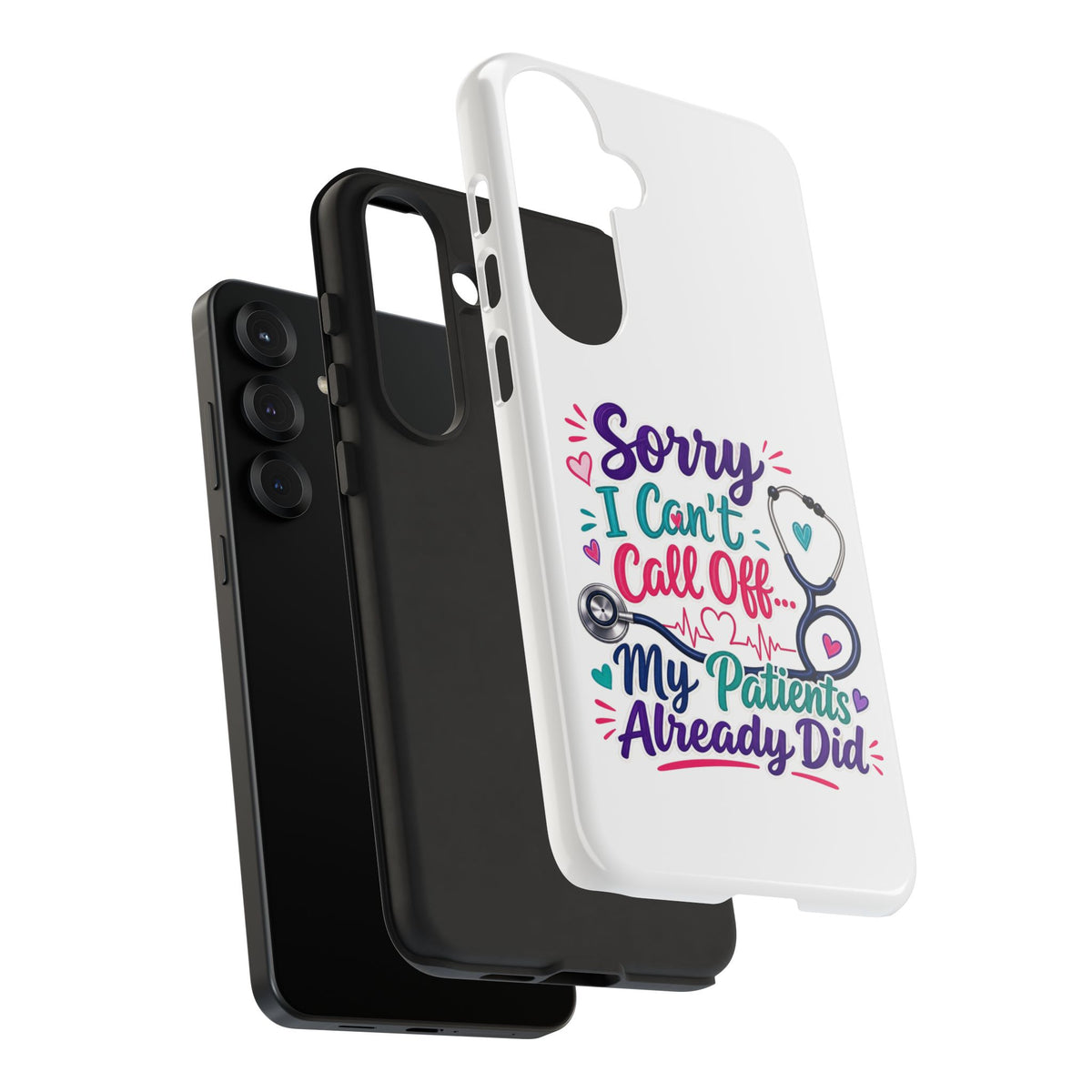 Phone Case - "Sorry I Can't Call Off... My Patients Already Did" Nurse Stethoscope Design