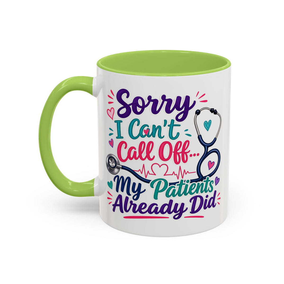 Coffee Mug - "Sorry I Can't Call Off... My Patients Already Did" Nurse Stethoscope Gift (11/15 oz)
