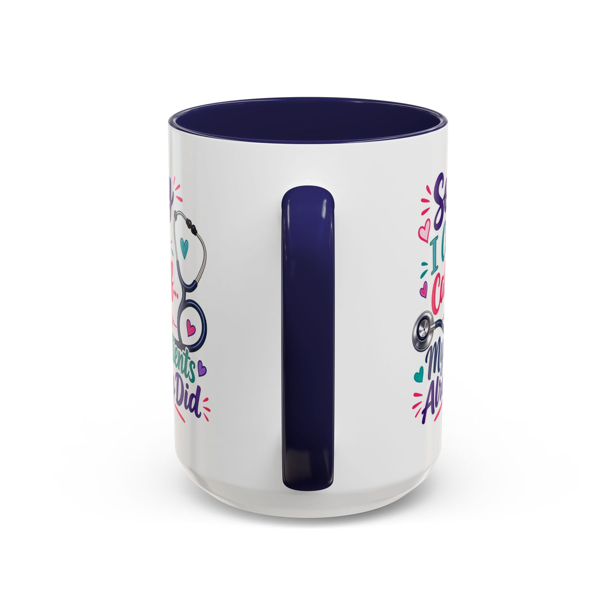 Coffee Mug - "Sorry I Can't Call Off... My Patients Already Did" Nurse Stethoscope Gift (11/15 oz)