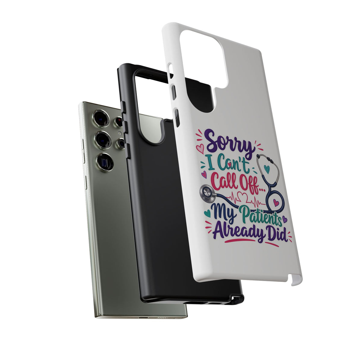 Phone Case - "Sorry I Can't Call Off... My Patients Already Did" Nurse Stethoscope Design