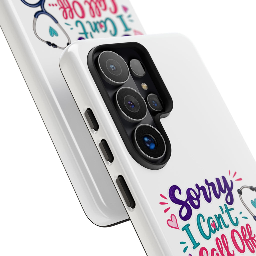 Phone Case - "Sorry I Can't Call Off... My Patients Already Did" Nurse Stethoscope Design