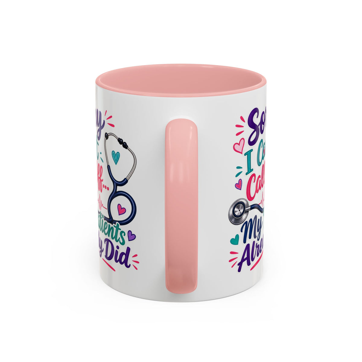 Coffee Mug - "Sorry I Can't Call Off... My Patients Already Did" Nurse Stethoscope Gift (11/15 oz)