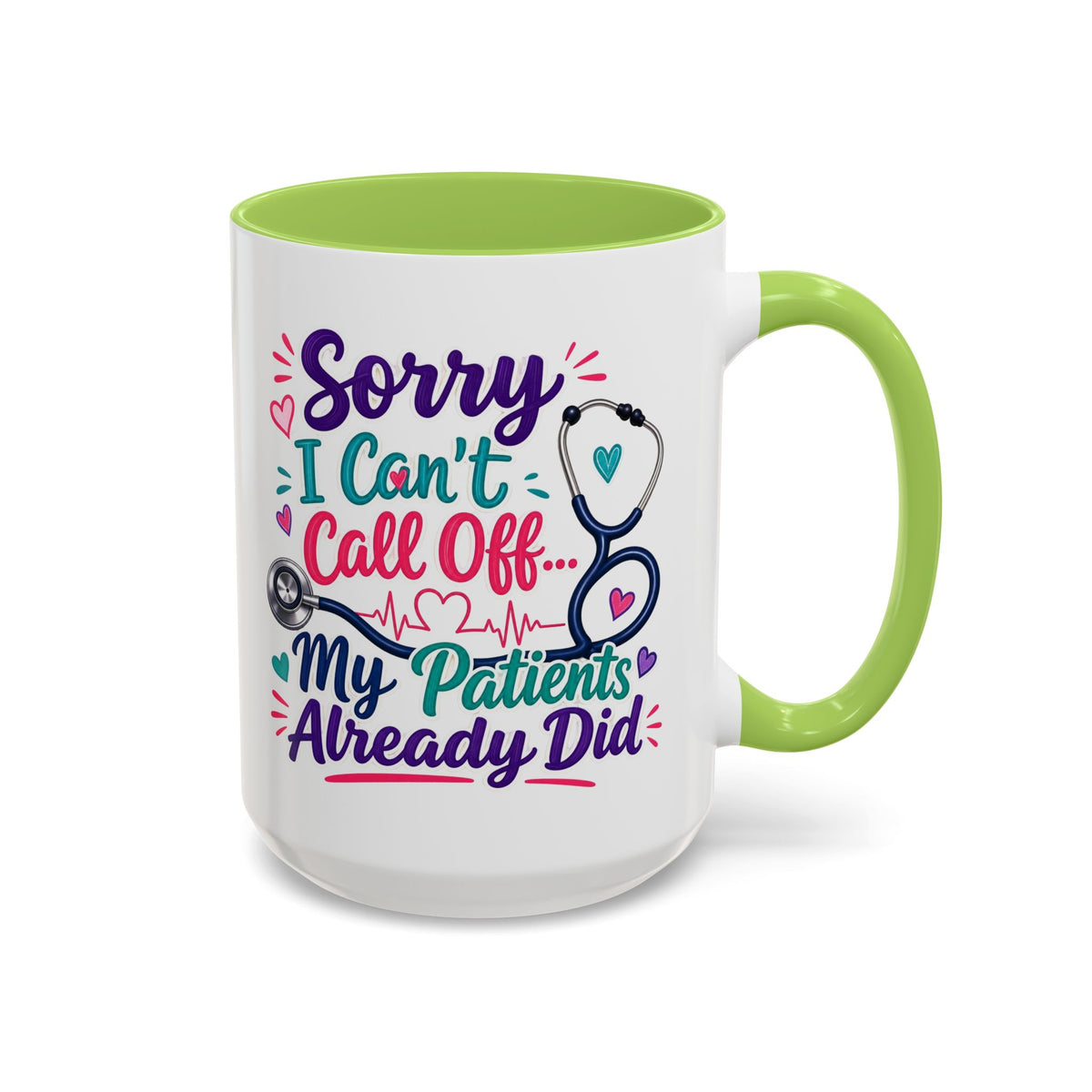 Coffee Mug - "Sorry I Can't Call Off... My Patients Already Did" Nurse Stethoscope Gift (11/15 oz)