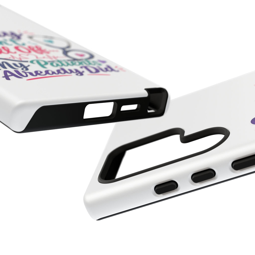 Phone Case - "Sorry I Can't Call Off... My Patients Already Did" Nurse Stethoscope Design