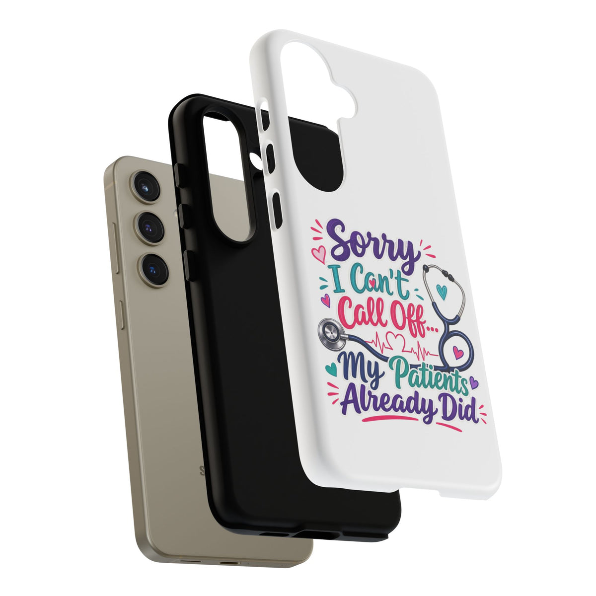 Phone Case - "Sorry I Can't Call Off... My Patients Already Did" Nurse Stethoscope Design